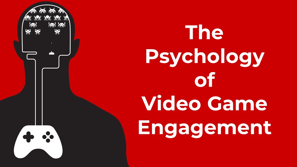 Video The Psychology of Video Game Engagement The Psychology of