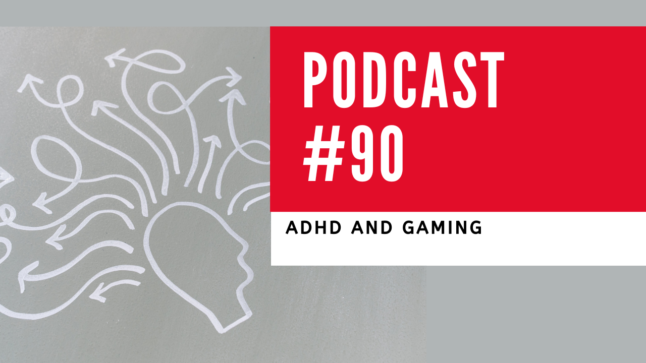 Podcast 90 ADHD and Gaming The Psychology of Video Games